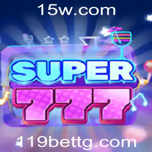 Super777: Descubra o Empolgante Mundo de Diversão com 119bet